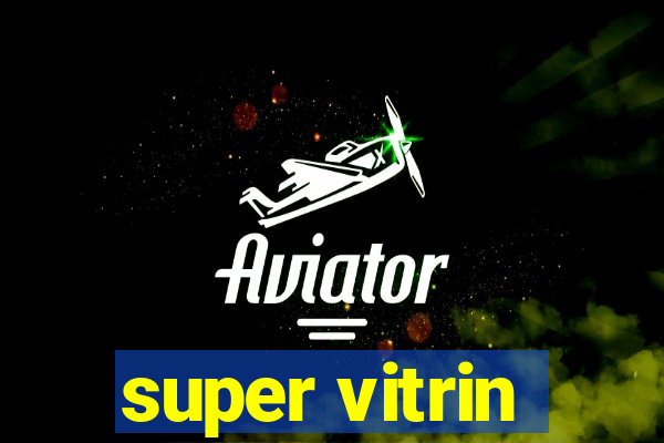 super vitrin